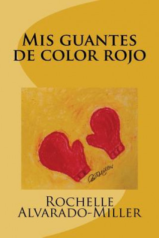 Kniha Mis guantes de color rojo Rochelle Alvarado-Miller