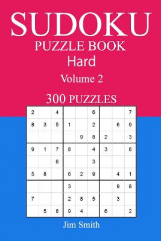 Carte 300 Hard Sudoku Puzzle Book: Volume 2 Jim Smith