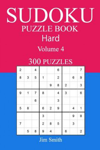 Kniha 300 Hard Sudoku Puzzle Book: Volume 4 Jim Smith