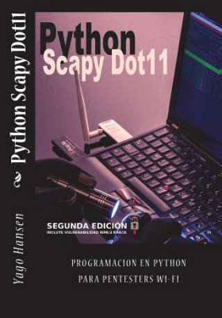 Книга Python Scapy Dot11: Programacion en Python para pentesters Wi-Fi Yago Hansen