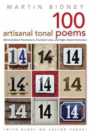 Carte A Hundred Artisanal Tonal Poems with Blogs on Facing Pages: Slimmed-down Fourteeners, Four-beat Lines, and Tight, Sweet Harmonies Martin Bidney