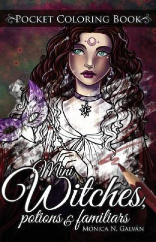 Carte Mini Witches, Potions and Familiars: Pocket Coloring Book Monica N Galvan