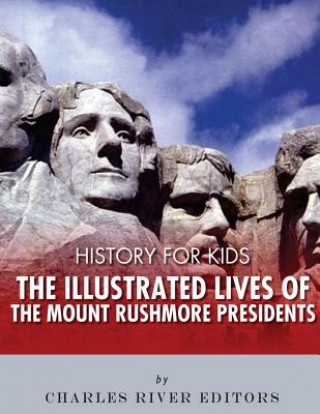 Książka History for Kids: The Illustrated Lives of the Mount Rushmore Presidents - George Washington, Thomas Jefferson, Abraham Lincoln and Theo Charles River Editors