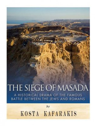 Kniha The Siege of Masada: A Historical Drama of the Famous Battle Between the Jews and Romans Charles River Editors