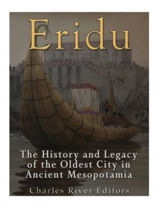 Könyv Eridu: The History and Legacy of the Oldest City in Ancient Mesopotamia Charles River Editors