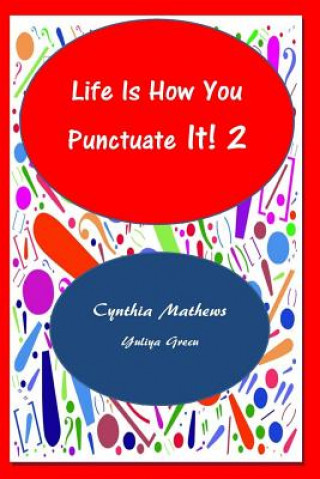 Carte Life Is How You Punctuate It! 2 Dr Cynthia D Mathews