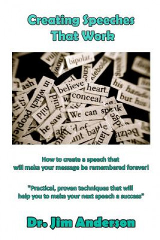 Kniha Creating Speeches That Work: How to create a speech that will make your message be remembered forever! Jim Anderson