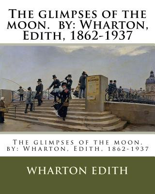 Knjiga The glimpses of the moon. by: Wharton, Edith, 1862-1937 Wharton Edith