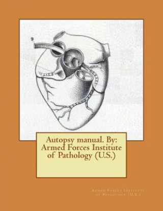 Kniha Autopsy manual. By: Armed Forces Institute of Pathology (U.S.) Armed Forces Institute Pathology (U S )