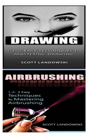 Kniha Drawing & Airbrushing: 1-2-3 Easy Techniques to Mastering Calligraphy! & 1-2-3 Easy Techniques to Mastering Airbrushing! Scott Landowski