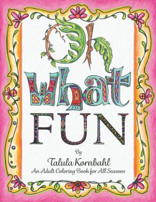 Könyv Oh What Fun: An Adult Coloring Book for All Seasons Miss Talula Kornbahl