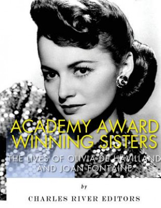 Kniha Academy Award Winning Sisters: The Lives of Olivia de Havilland and Joan Fontaine Charles River Editors