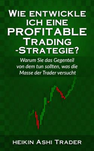 Buch Wie entwickle ich eine profitable Trading-Strategie? Heikin Ashi Trader