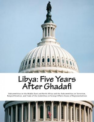 Knjiga Libya: Five Years After Ghadafi Subcommittee on the Middle East and Nort