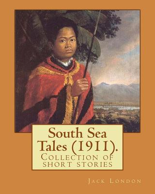 Kniha South Sea Tales (1911). By: Jack London: South Sea Tales (1911) is a collection of short stories written by Jack London. Most stories are set in i Jack London