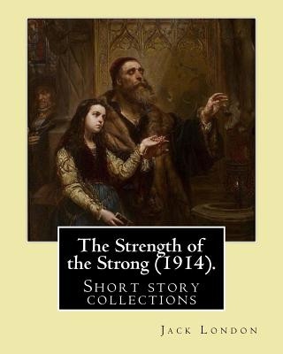 Buch The Strength of the Strong (1914). By: Jack London: (Short story collections), Includes: - The Strength of the Strong - South of the Slot - The Unpara Jack London