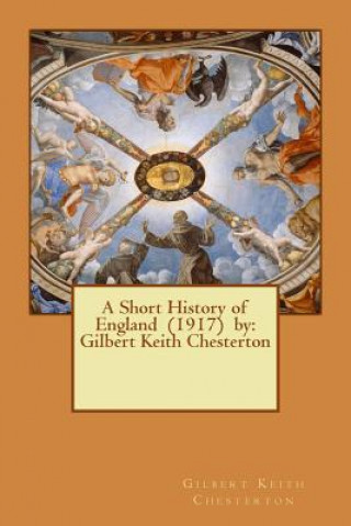 Knjiga A Short History of England (1917) by: Gilbert Keith Chesterton Gilbert Keith Chesterton