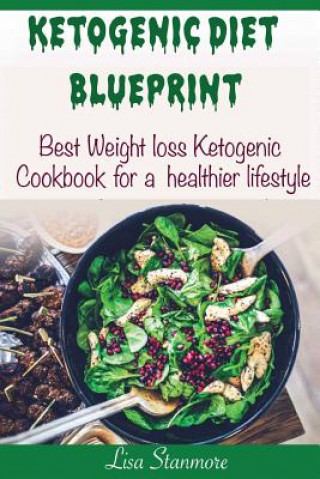 Книга Ketogenic diet: Blueprint - Best Weight Loss Ketogenic Cookbook for a Healthier Lifestyle (Happy and Healthy 1) Lisa Stanmore