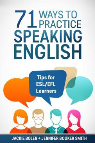 Knjiga 71 Ways to Practice Speaking English: Tips for ESL/EFL Learners Jackie Bolen