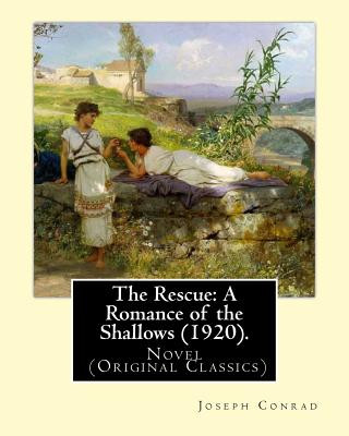 Książka The Rescue: A Romance of the Shallows (1920).NOVEL By: Joseph Conrad: Novel (Original Classics) Joseph Conrad