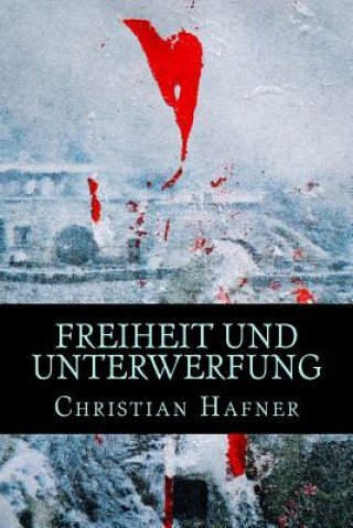 Kniha Freiheit und Unterwerfung: Die Geschichte von Van Lenti Christian Hafner