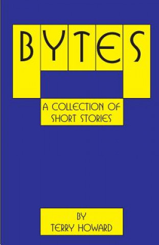 Könyv Bytes: A Collection of Short Stories Terry Howard