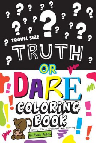 Kniha Truth or Dare Coloring Book-Travel Size: Totally Silly and Unconventional Coloring Dani Kates