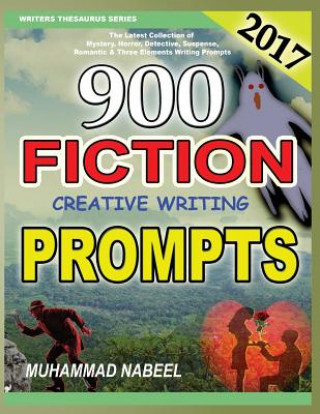 Könyv 900 Fiction Creative Writing Prompts: Latest Collection of Suspense, Mystery, Horror, Romantic, Detective, Criminal, Adventures and Three Elements Wri Muhammad Nabeel