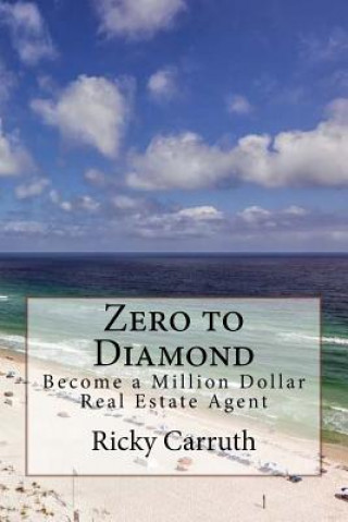 Könyv Zero to Diamond: Become a Million Dollar Real Estate Agent Ricky Carruth
