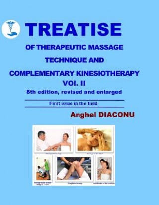 Carte TREATISE OF THERAPEUTIC MASSAGE TECHNIQUE AND COMPLEMENTARY KINESIOTHERAPY Vol II Anghel Diaconu