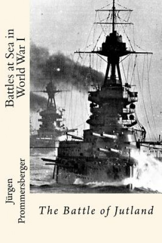 Könyv Battles at Sea in World War I: The Battle of Jutland Jurgen Prommersberger