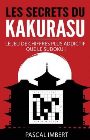 Книга Les secrets du Kakurasu: Le jeu de chiffres plus addictif que le Sudoku ! Pascal Imbert