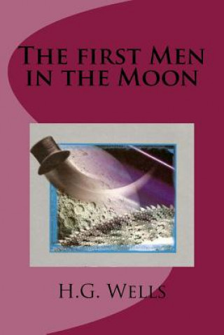 Kniha The first Men in the Moon H G Wells