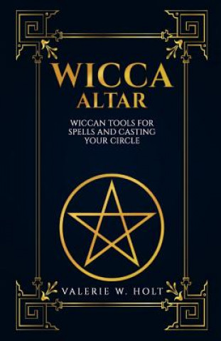 Buch Wicca Altar: Wiccan Tools for Spells, and Casting Your Circle Valerie W Holt