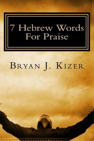 Kniha 7 Hebrew Words For Praise Bryan J Kizer
