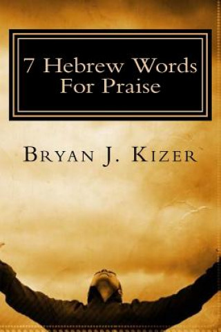 Livre 7 Hebrew Words For Praise Bryan J Kizer