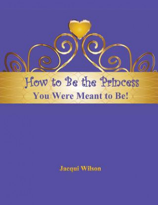 Libro How to Be the Princess You Were Meant to Be! (Blue) Jacqui Wilson