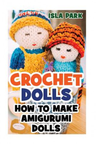 Książka Crochet Dolls: How To Make Amigurumi Dolls Isla Park