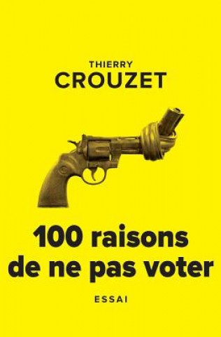 Kniha 100 raisons de ne pas voter Thierry Crouzet