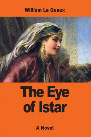 Könyv The Eye of Istar: A Romance of the Land of No Return William Le Queux