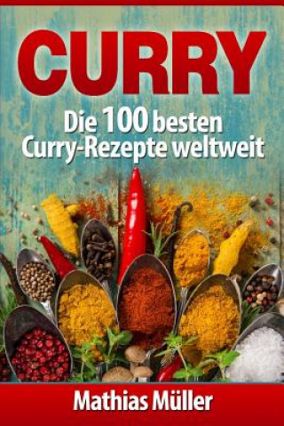 Kniha Curry: Die 100 besten Curry-Rezepte weltweit Mathias Muller