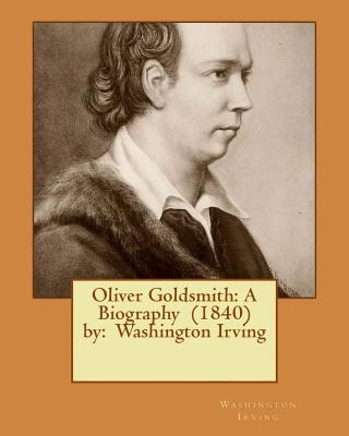 Książka Oliver Goldsmith: A Biography (1840) by: Washington Irving Washington Irving