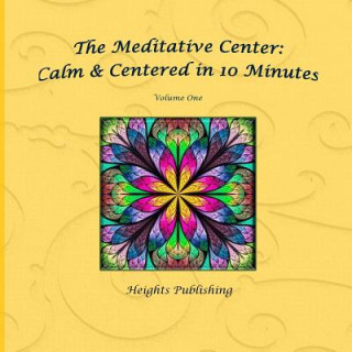 Livre Calm & Centered in 10 Minutes The Meditative Center Volume One: Exceptionally beautiful birthday gift, in Novelty & More, brief meditations, calming b Heights Publishing