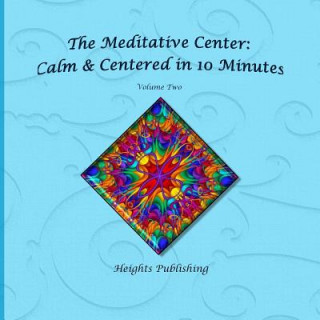 Livre Calm & Centered in 10 Minutes The Meditative Center Volume Two: Exceptionally beautiful birthday gift, in Novelty & More, brief meditations, calming b Heights Publishing