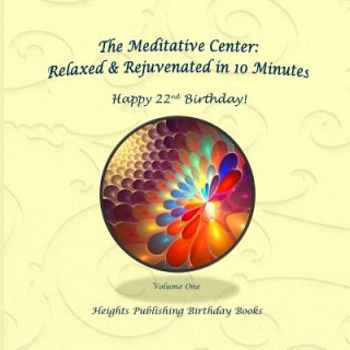 Könyv Happy 22nd Birthday! Relaxed & Rejuvenated in 10 Minutes Volume One: Exceptionally beautiful birthday gift, in Novelty & More, brief meditations, calm Heights Publishing Birthday Books