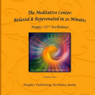 Carte Happy 32nd Birthday! Relaxed & Rejuvenated in 10 Minutes Volume Two: Exceptionally beautiful birthday gift, in Novelty & More, brief meditations, calm Heights Publishing Birthday Books