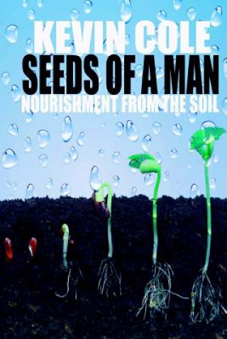 Könyv Seeds Of A Man: Nourishment From The Soil MR Kevin Cole Jr