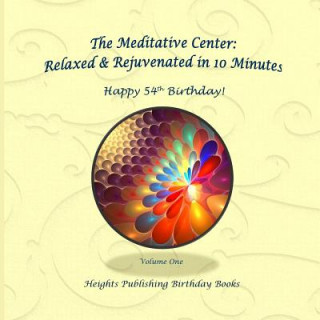 Carte Happy 54th Birthday! Relaxed & Rejuvenated in 10 Minutes Volume One: Exceptionally beautiful birthday gift, in Novelty & More, brief meditations, calm Heights Publishing Birthday Books