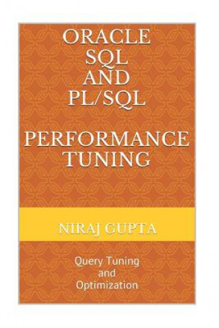 Knjiga Oracle SQL and PL/SQL Performance Tuning: Query Tuning and Optimization Niraj Gupta