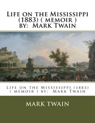 Könyv Life on the Mississippi (1883) ( memoir ) by: Mark Twain Mark Twain